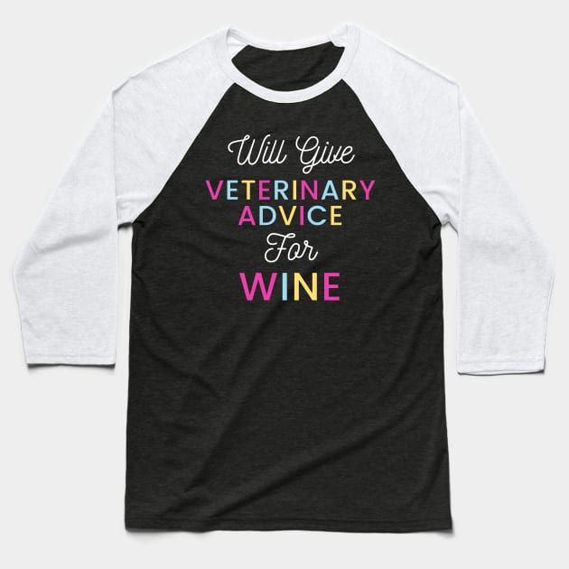 Will give veterinary advice for wine colorful typography design for wine loving Vets Baseball T-Shirt by BlueLightDesign